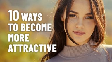 How To Be More Attractive By Improving Your Personality